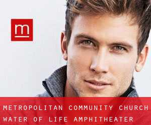 Metropolitan Community Church Water of Life (Amphitheater)