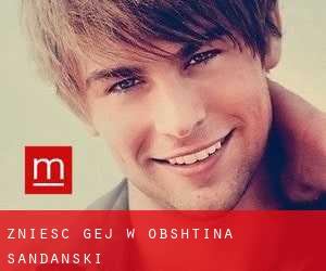 Znieść Gej w Obshtina Sandanski